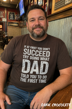 If at First You Don’t Succeed, Try Doing What Dad Told You Shirt | Funny Dad Tee
