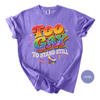 Funny Gay Shirt for Pride Month - Too Gay To Stand Still Comfort Colors Tee