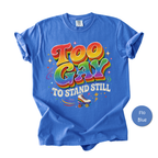 Funny Gay Shirt for Pride Month - Too Gay To Stand Still Comfort Colors Tee