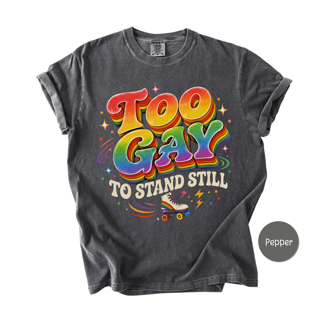Funny Gay Shirt for Pride Month - Too Gay To Stand Still Comfort Colors Tee