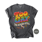 Funny Gay Shirt for Pride Month - Too Gay To Stand Still Comfort Colors Tee