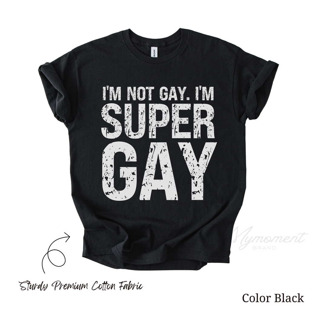 Funny LGBTQ Shirt - I'm not Gay. I'm Super Gay