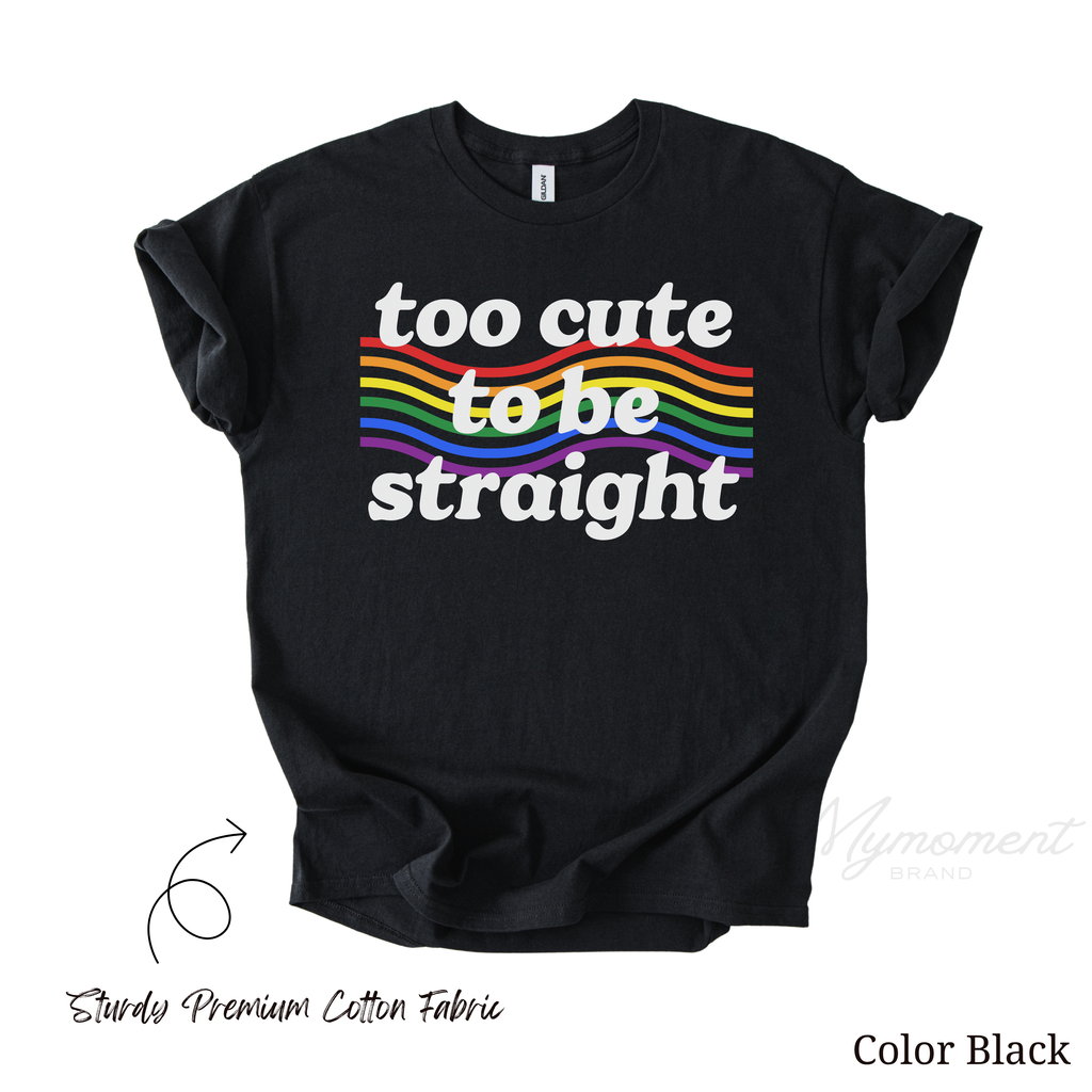 Too Cute To Be Straight Shirt | LGBTQ Pride Month Shirt