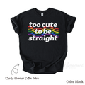 Too Cute To Be Straight Shirt | LGBTQ Pride Month Shirt