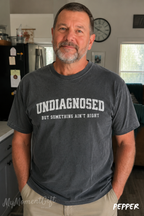 Undiagnosed But Something Ain’t Right Shirt