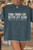 Some Things Are Better Left Alone Shirt – Funny Sarcastic Comfort Colors Tee