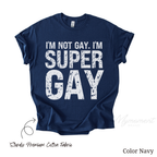 Funny LGBTQ Shirt - I'm not Gay. I'm Super Gay
