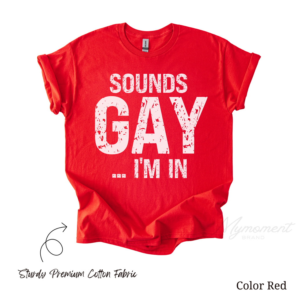 Funny Gay Shirts - Sounds Gay I'm In
