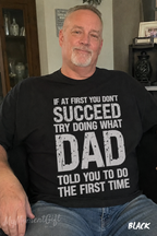 If at First You Don’t Succeed, Try Doing What Dad Told You Shirt | Funny Dad Tee
