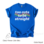 Too Cute To Be Straight Shirt | LGBTQ Pride Month Shirt