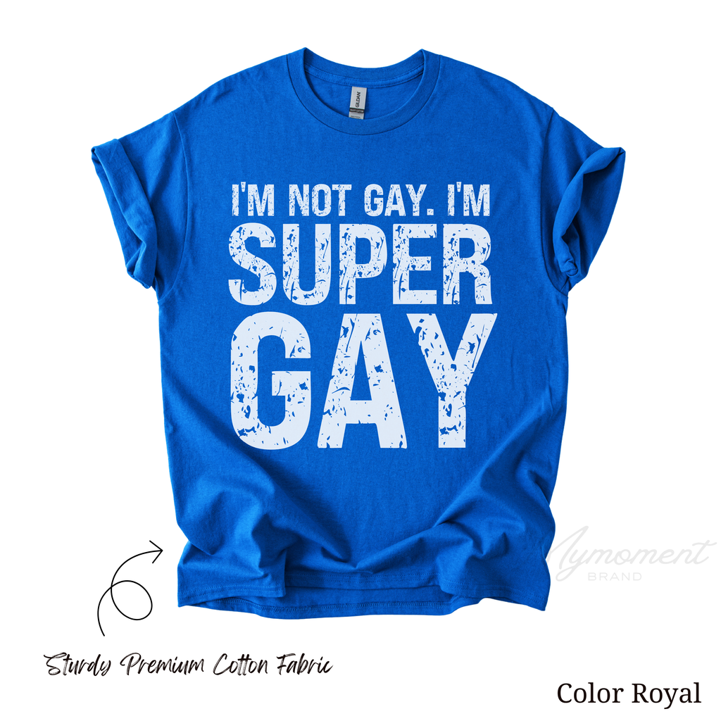 Funny LGBTQ Shirt - I'm not Gay. I'm Super Gay