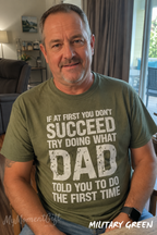 If at First You Don’t Succeed, Try Doing What Dad Told You Shirt | Funny Dad Tee