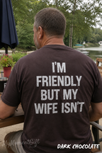 I’m Friendly But My Wife Isn’t Shirt | Funny Husband Graphic Tee