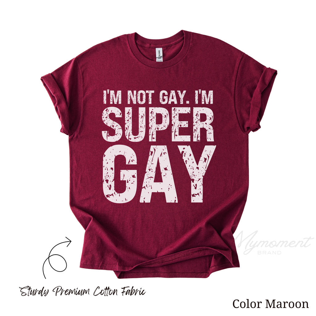 Funny LGBTQ Shirt - I'm not Gay. I'm Super Gay