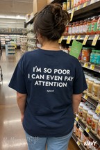 I’m So Poor I Can’t Even Pay Attention Shirt – Funny Graphic Tee