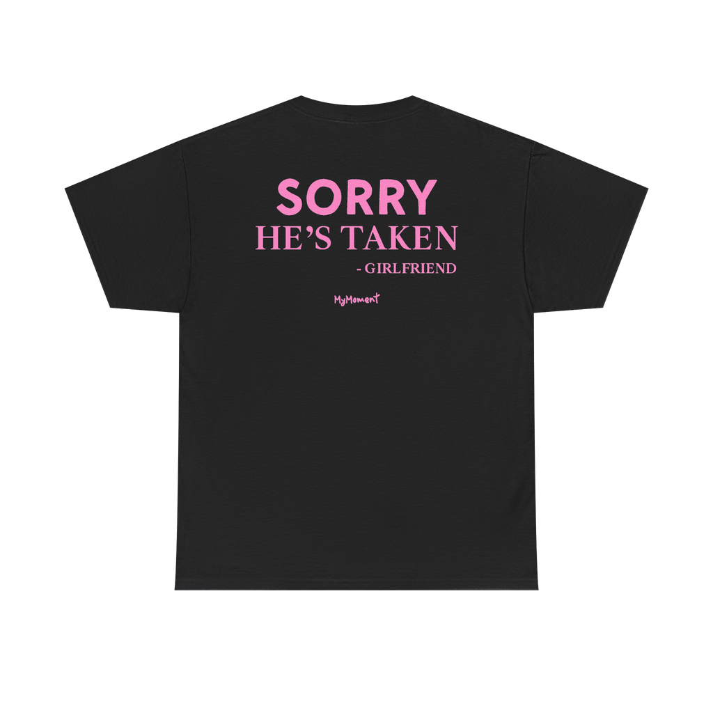 Sorry He’s Taken Shirt