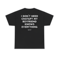 I Don’t Need ChatGPT My Boyfriend Knows Everything Shirt