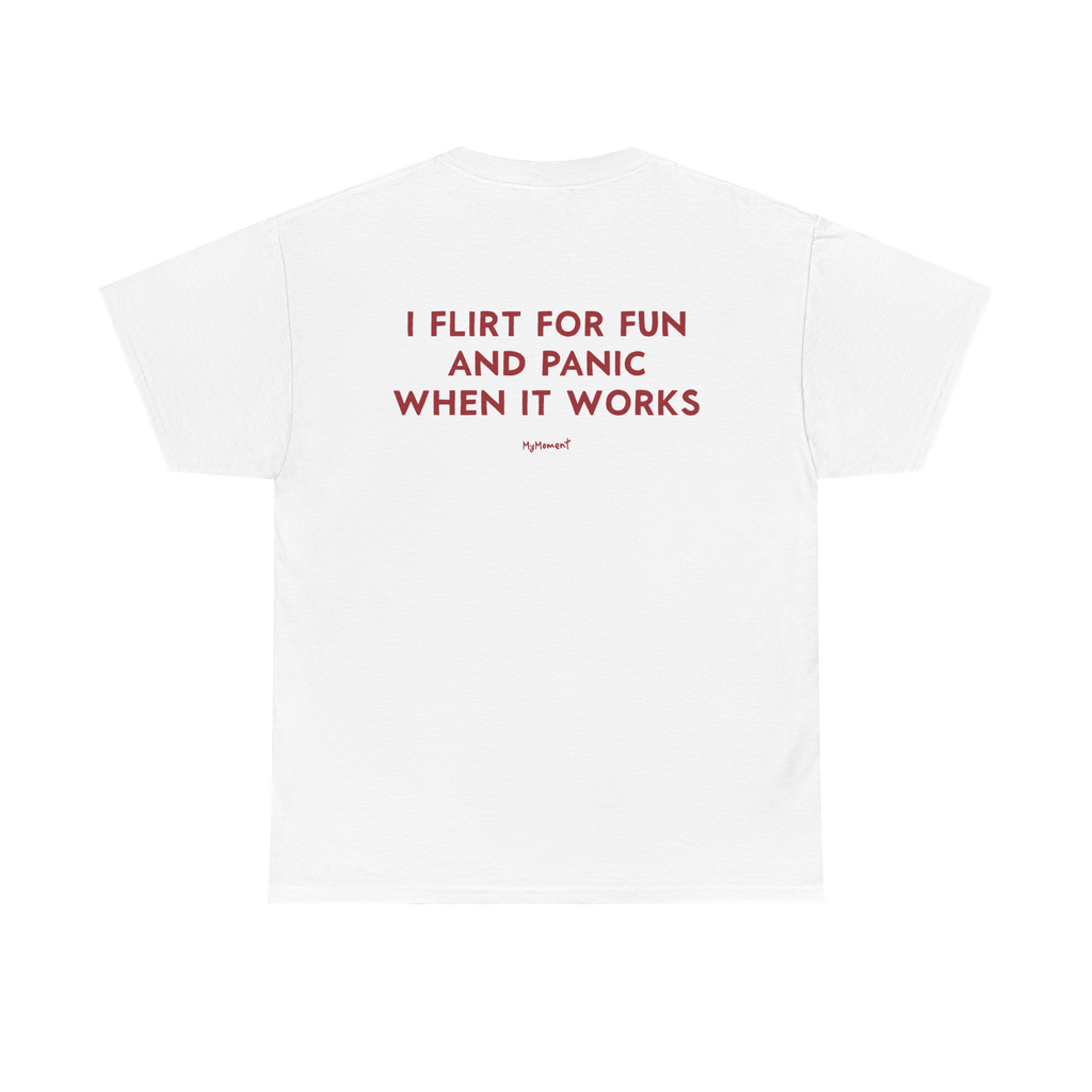 I Flirt for Fun and Panic When It Works Shirt