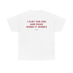 I Flirt for Fun and Panic When It Works Shirt