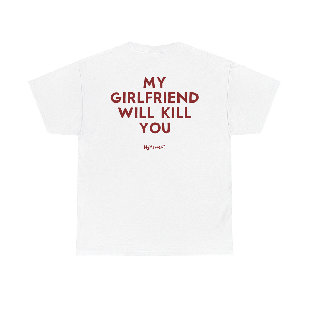My Girlfriend Will Kill You Shirt