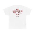 My Girlfriend Will Kill You Shirt