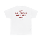 My Girlfriend Will Kill You Shirt