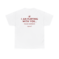 If I Am Flirting With You Shirt