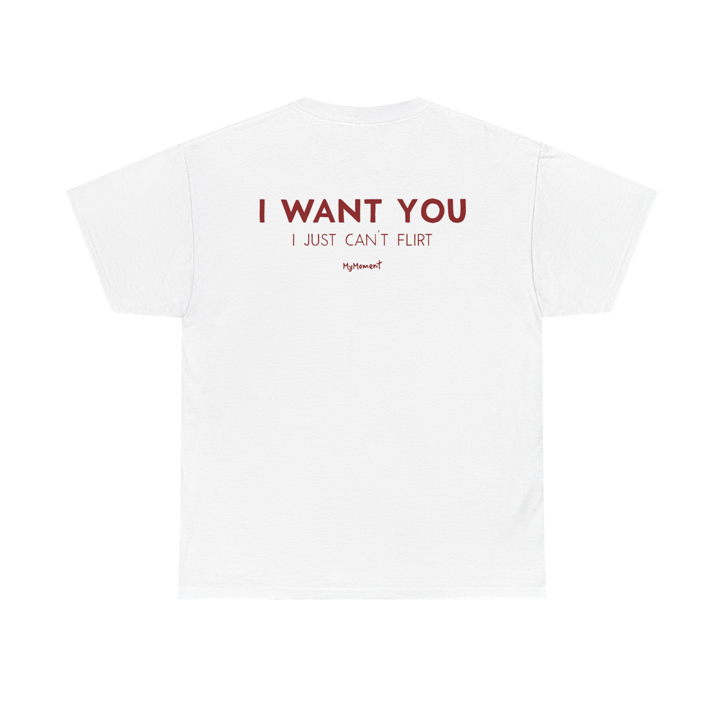I Want You I Just Can’t Flirt Shirt – Funny Flirting Back Print Tee