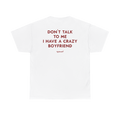 Don’t Talk to Me I Have a Crazy Boyfriend Shirt