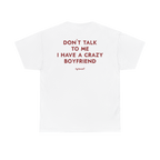 Don’t Talk to Me I Have a Crazy Boyfriend Shirt