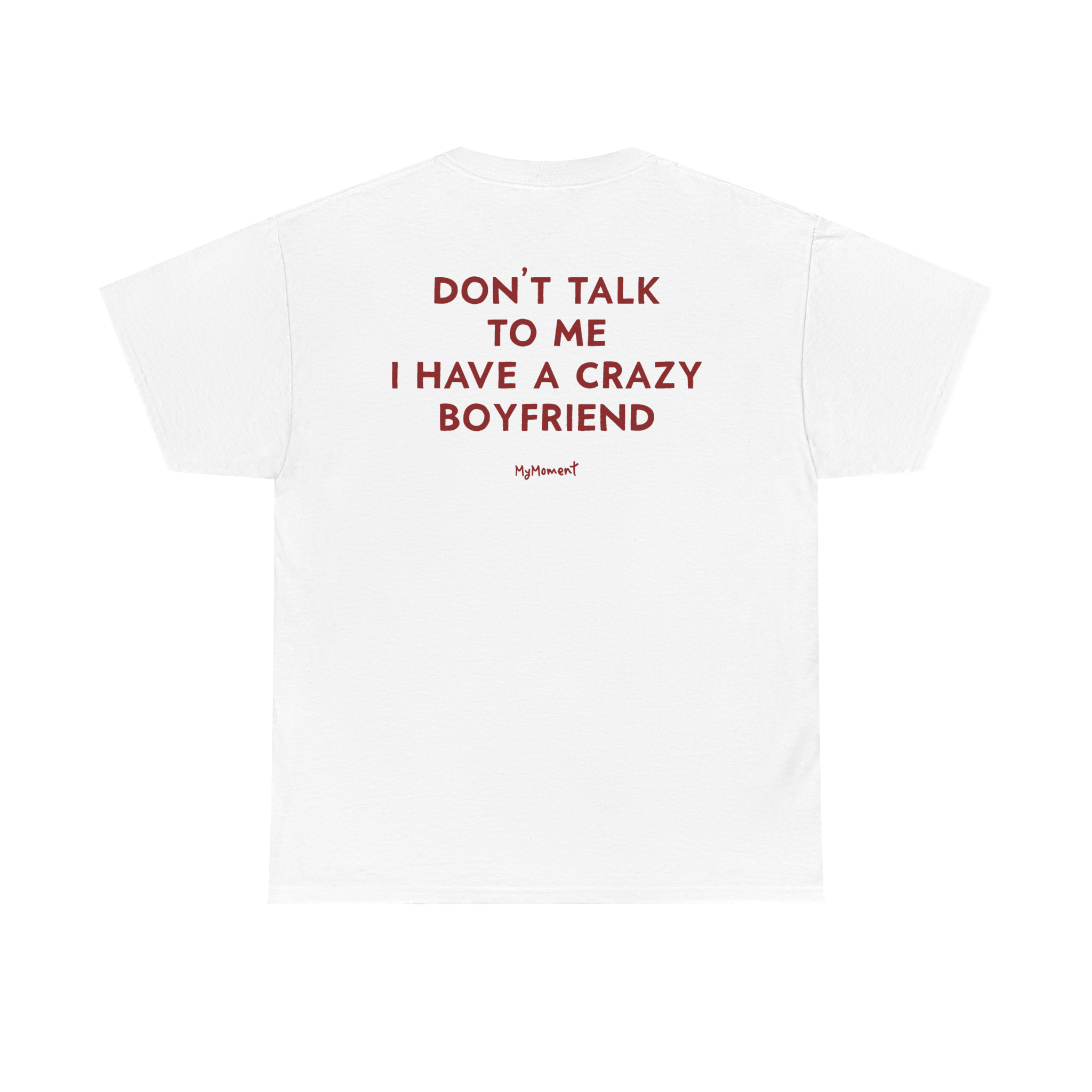 Don’t Talk to Me I Have a Crazy Boyfriend Shirt