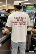 Don't talk to me I have a crazy girlfriend Shirt