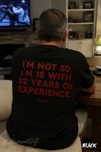 Funny 50th Birthday T-Shirt - I’m Not 50, I’m 18 With 32 Years of Experience