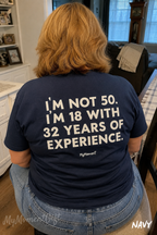Funny 50th Birthday T-Shirt - I’m Not 50, I’m 18 With 32 Years of Experience