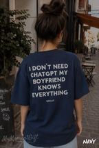 I Don’t Need ChatGPT My Boyfriend Knows Everything Shirt