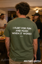 I Flirt for Fun and Panic When It Works Shirt