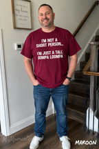 I’m Not a Short Person, I’m Just a Tall Oompa Loompa Shirt | Funny Short Guy Tee