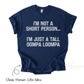 I’m Not a Short Person, I’m Just a Tall Oompa Loompa Shirt | Funny Short Guy Tee