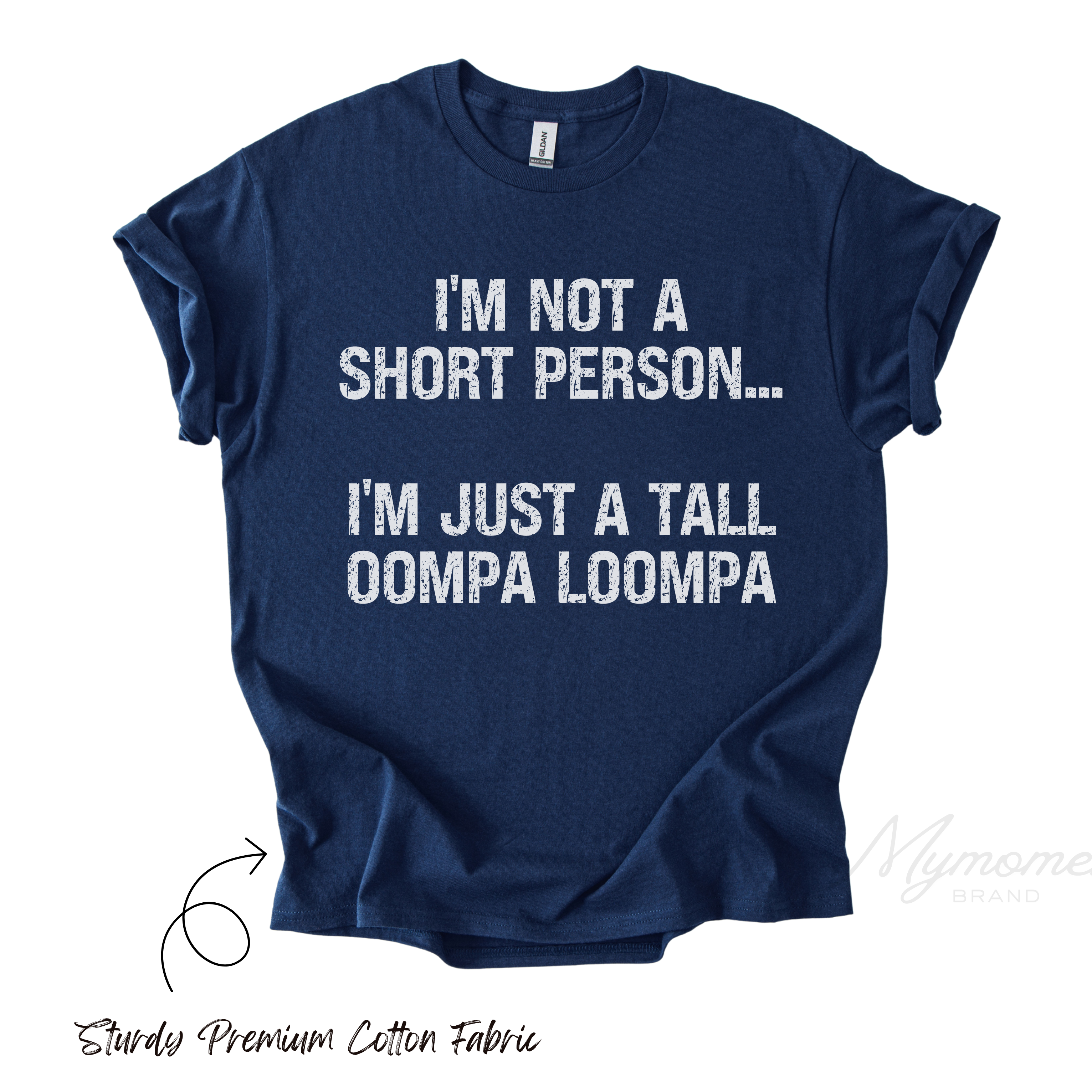 I’m Not a Short Person, I’m Just a Tall Oompa Loompa Shirt | Funny Short Guy Tee