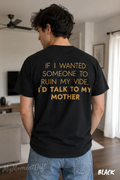 If I Wanted Someone to Ruin My Vibe Shirt – Funny Mother Quote Back Print Tee