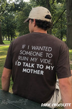 If I Wanted Someone to Ruin My Vibe Shirt – Funny Mother Quote Back Print Tee
