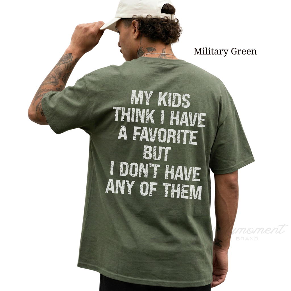 My Kids Think I Have a Favorite Shirt | Funny Parent Back Print Tee