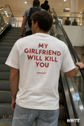My Girlfriend Will Kill You Shirt