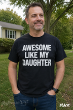 Awesome Like My Daughter Shirt | Funny Proud Parent Graphic Tee