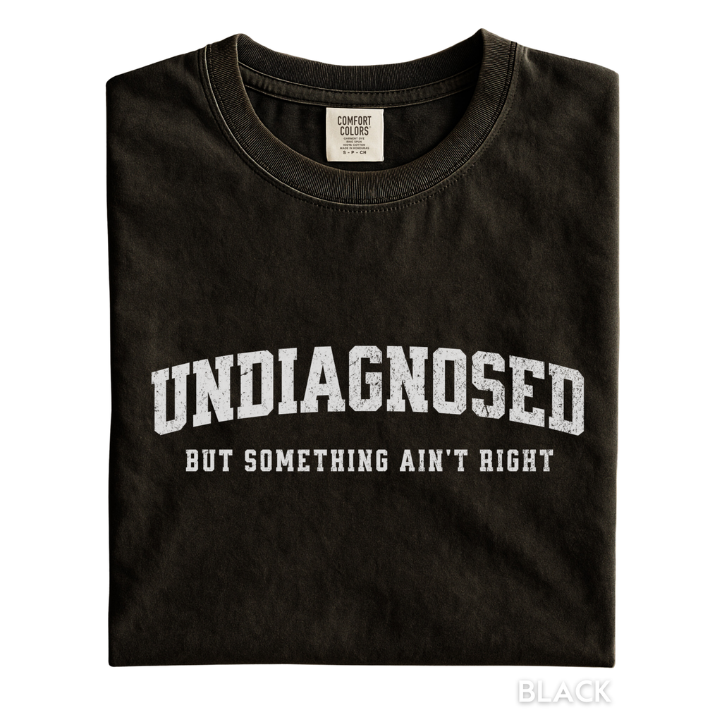 Undiagnosed But Something Ain’t Right Shirt