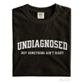 Undiagnosed But Something Ain’t Right Shirt