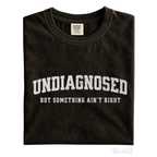 Undiagnosed But Something Ain’t Right Shirt