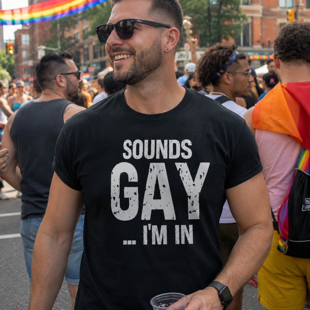 Funny Gay Shirts - Sounds Gay I'm In