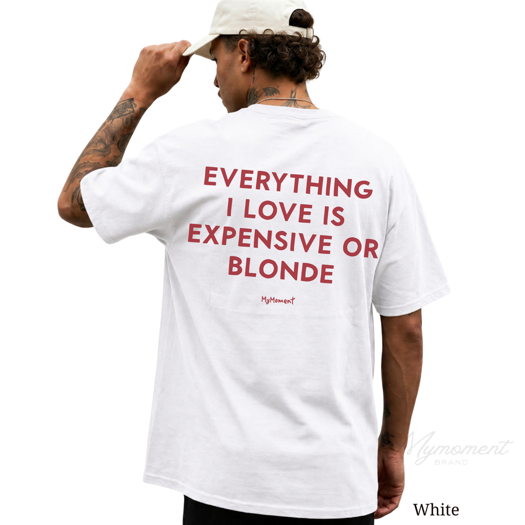 Everything I Love Is Expensive or Blonde Shirt