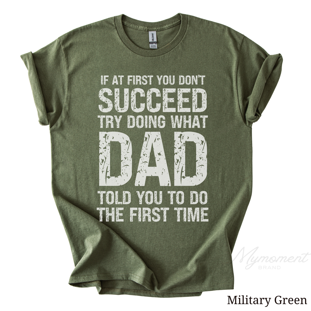 If at First You Don’t Succeed, Try Doing What Dad Told You Shirt | Funny Dad Tee